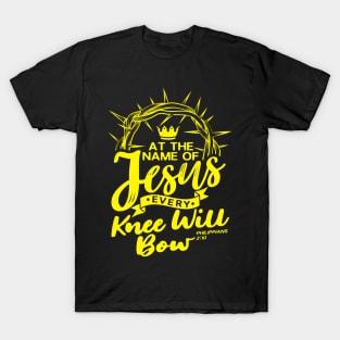 At The Name Of Jesus EVERY KNEE WILL BOW - Philippians 2:10 T-Shirt